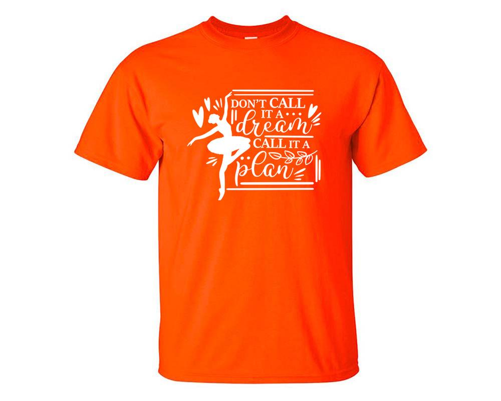 Dont Call It a Dream Call It a Plan custom t shirts, graphic tees. Orange t shirts for men. Orange t shirt for mens, tee shirts.