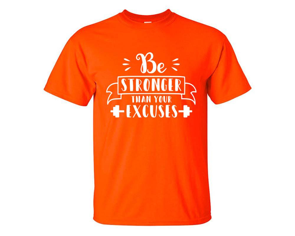 Be Stronger Than Your Excuses custom t shirts, graphic tees. Orange t shirts for men. Orange t shirt for mens, tee shirts.