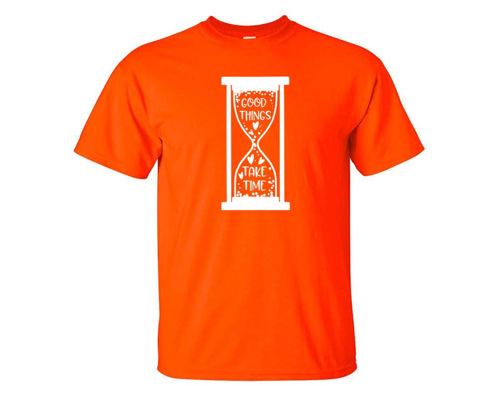 Good Things Take Time custom t shirts, graphic tees. Orange t shirts for men. Orange t shirt for mens, tee shirts.