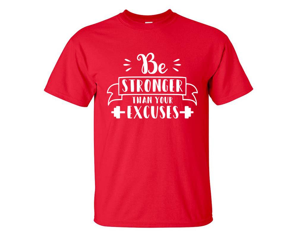 Be Stronger Than Your Excuses custom t shirts, graphic tees. Red t shirts for men. Red t shirt for mens, tee shirts.