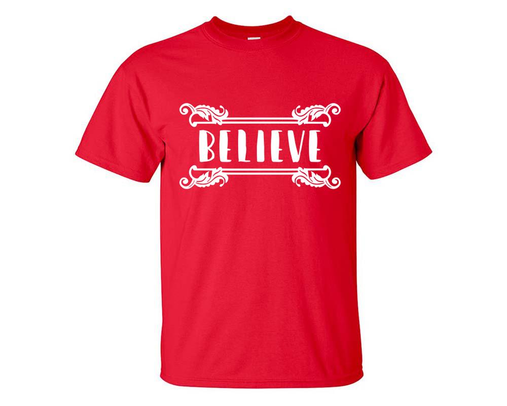 Believe custom t shirts, graphic tees. Red t shirts for men. Red t shirt for mens, tee shirts.