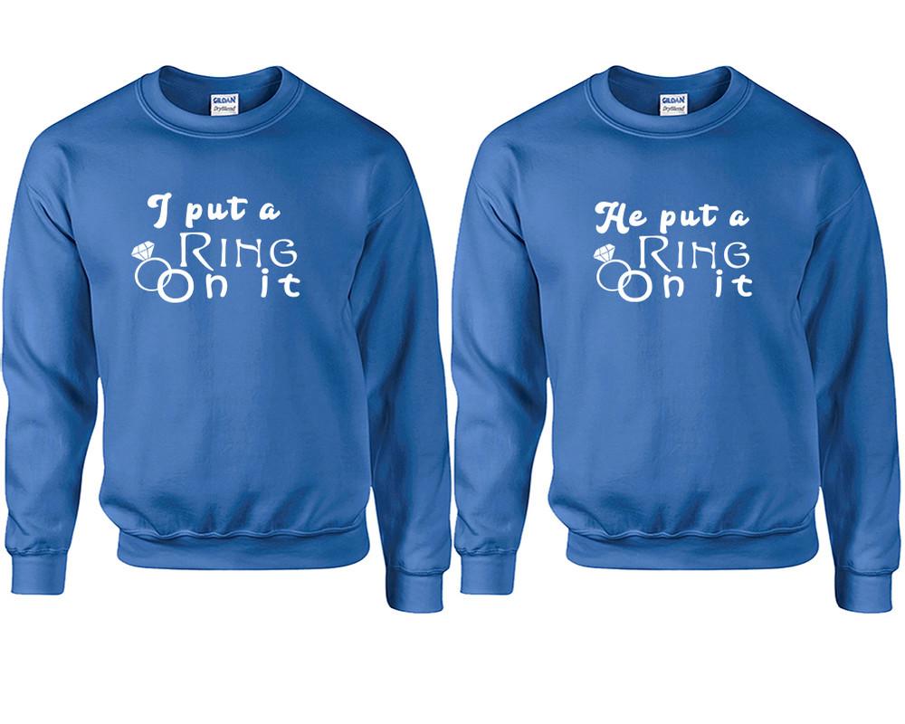 I Put a Ring On It and He Put a Ring On It couple sweatshirts. Royal Blue sweaters for men, sweaters for women. Sweat shirt. Matching sweatshirts for couples