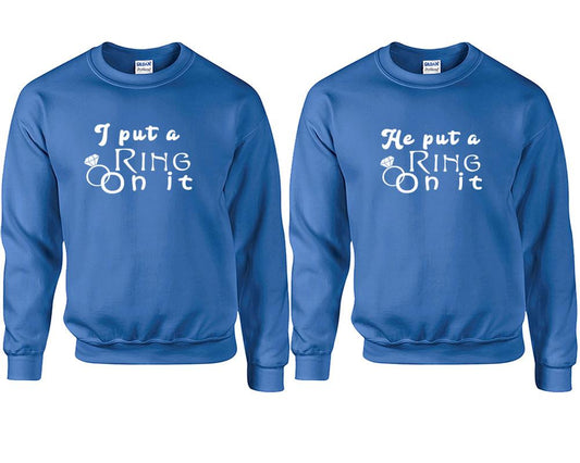 I Put a Ring On It and He Put a Ring On It couple sweatshirts. Royal Blue sweaters for men, sweaters for women. Sweat shirt. Matching sweatshirts for couples