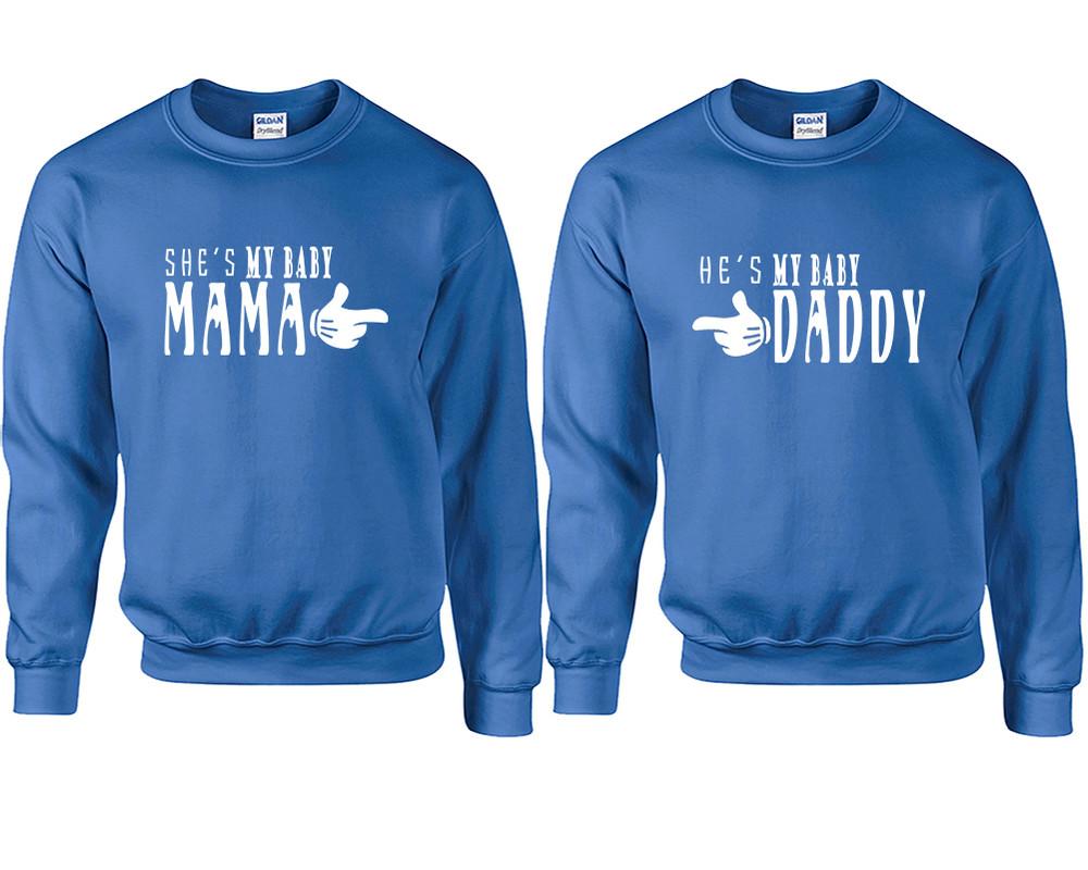 She's My Baby Mama and He's My Baby Daddy couple sweatshirts. Royal Blue sweaters for men, sweaters for women. Sweat shirt. Matching sweatshirts for couples