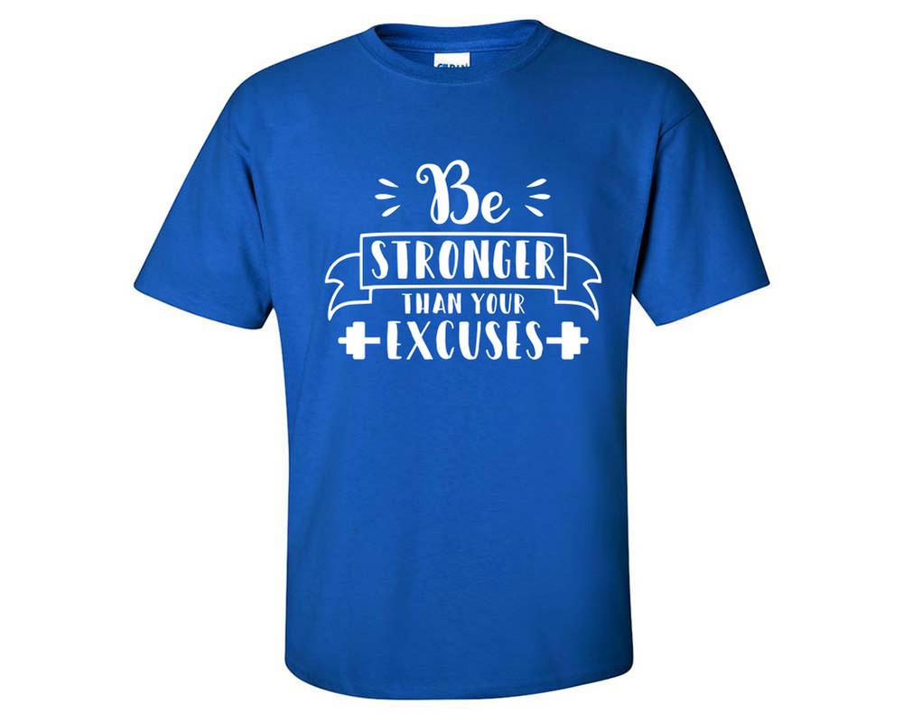 Be Stronger Than Your Excuses custom t shirts, graphic tees. Royal Blue t shirts for men. Royal Blue t shirt for mens, tee shirts.