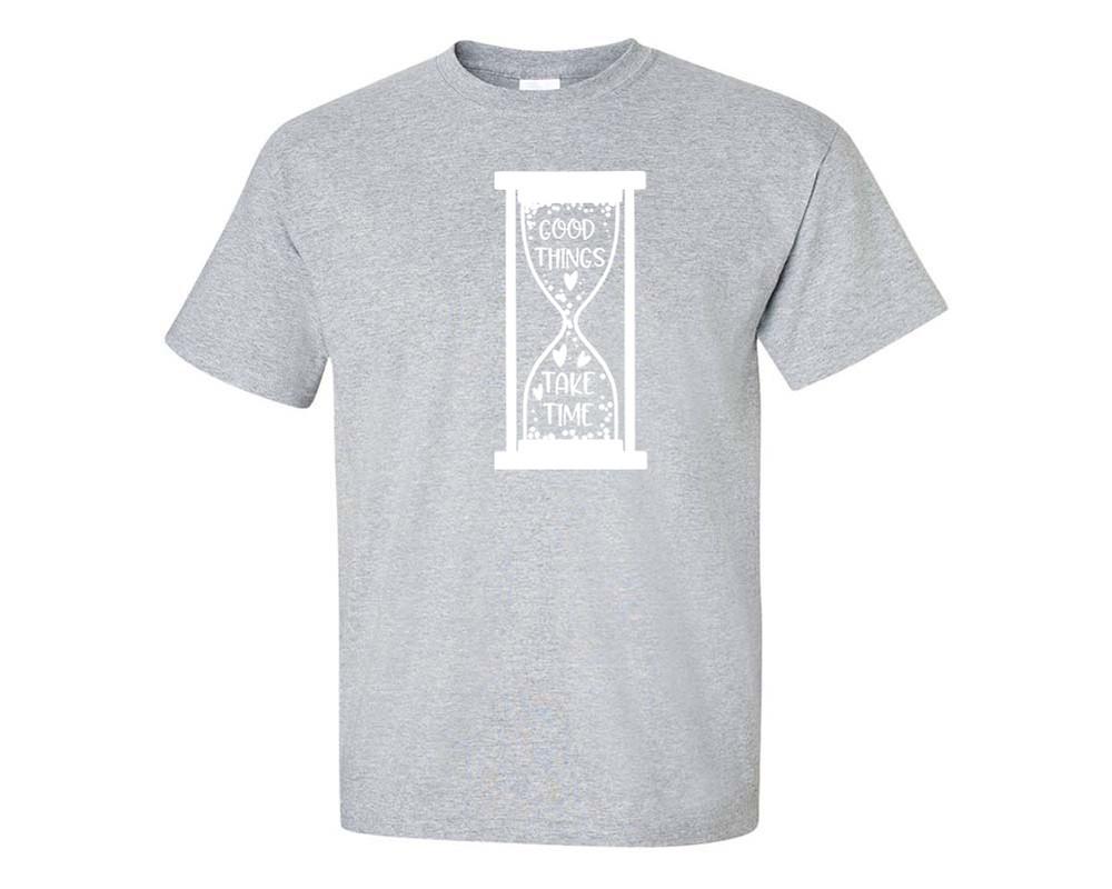 Good Things Take Time custom t shirts, graphic tees. Sports Grey t shirts for men. Sports Grey t shirt for mens, tee shirts.