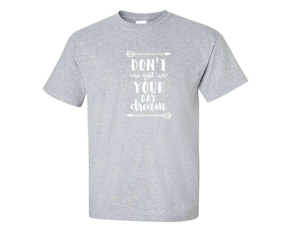 Dont Quit Your Day Dream custom t shirts, graphic tees. Sports Grey t shirts for men. Sports Grey t shirt for mens, tee shirts.